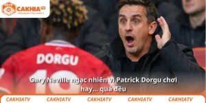 Gary Neville ngạc nhiên vì Patrick Dorgu chơi hay… quá đều